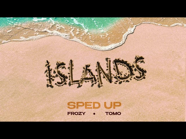 фрози (frozy), Tomo - Islands (kompa pasión) (sped up / Lyric Video) [Ultra Records]