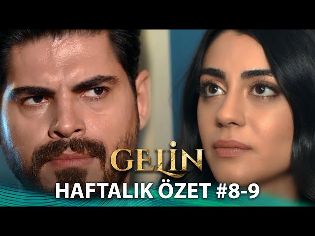 Gelin | 8 ve 9. Bölüm Haftalık Özet