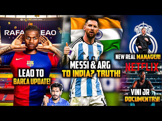 Messi and Argentina coming India ! Rafael Leao to Barca, Vini jr Netlfix movie, Xabi to Madrid