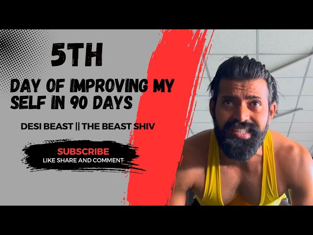 5 TH DAY OF IMPROVING MY SELF IN 90DAYS || THE BEAST SHIV || DESI BEAST ||FITNESS VIDEO