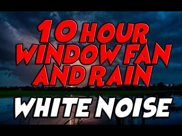 10 Hour Window Fan And Rain - White Noise For A More Restful Sleep