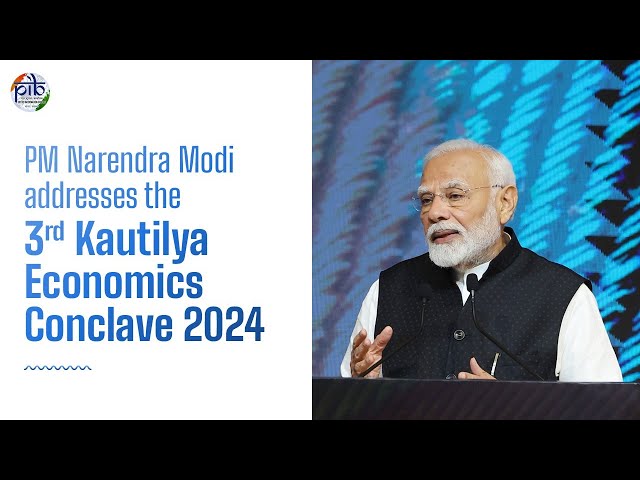 PM Narendra Modi addresses the 3rd Kautilya Economics Conclave 2024