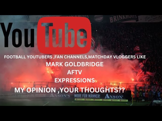 Football Youtubers MARK GOLDBRIDGE AFTV EXPRESSIONS  MY OPINION,GOOD AND BAD