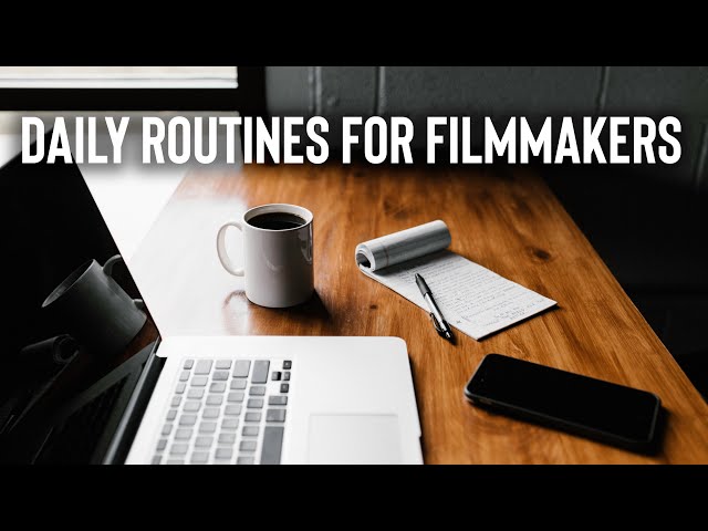 Daily Routines for Filmmakers