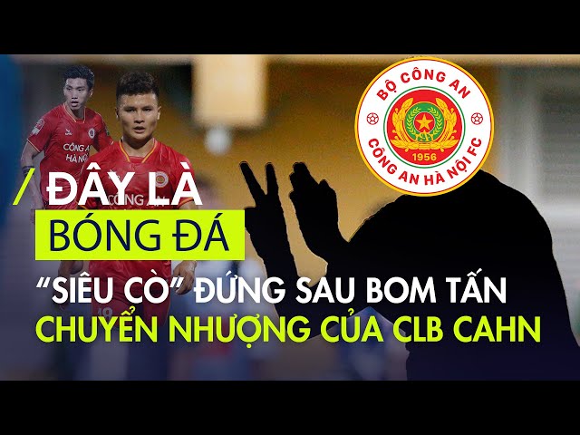 Hé lộ về "siêu cò" đứng sau các bản hợp đồng bom tấn cho CAHN FC như Quang Hải, Văn Hậu