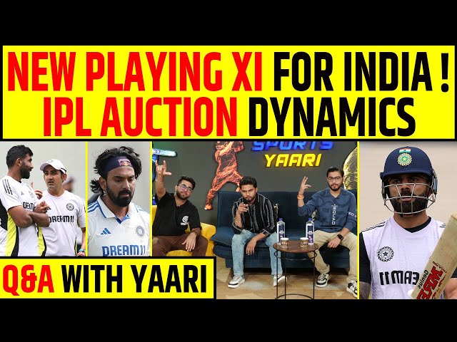 🔴Q/A WITH YAARI: IPL AUCTION DYNAMICS AND NEW PLAYING 11 OF INDIA FOR PERTH TEST ?