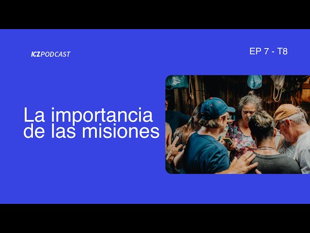 La importancia de las misiones | ICZ Podcast EP 7 T8