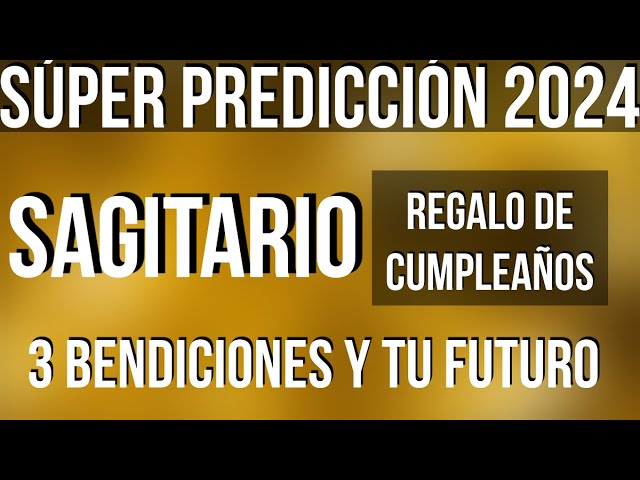 SAGITTARIUS YOU RECEIVE 3 BLESSINGS! HAPPY BIRTHDAY SUPER SURPRISE READING 2024 (SPANISH)