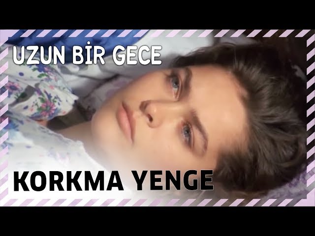 Korkma Yenge | Uzun Bir Gece