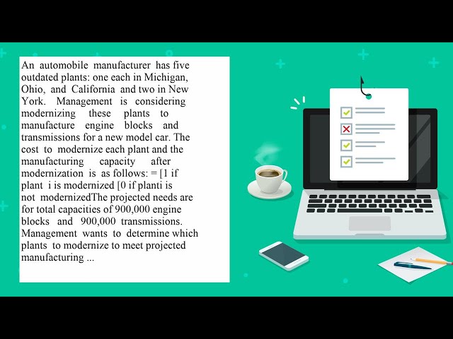 An automobile manufacturer has five outdated plants one each in Michigan Ohio and California and ...