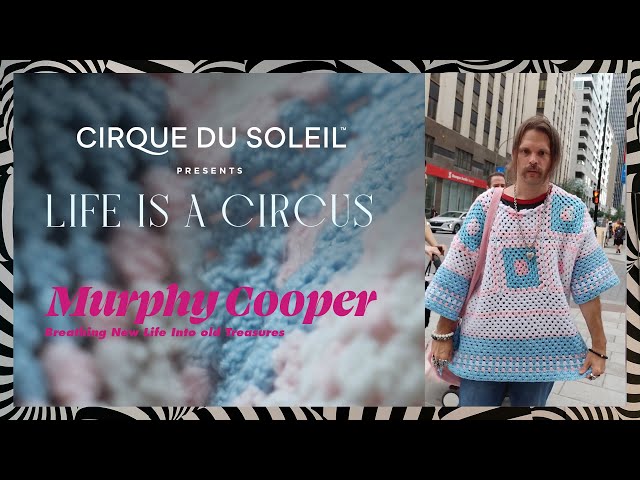 Life Is A Circus | Murphy Cooper: Breathing New Life Into Old Treasures | Cirque du Soleil