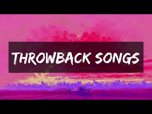 I bet you know all these songs ~ Throwback songs