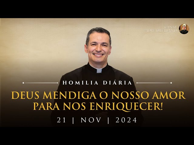 Deus mendiga o nosso amor para nos enriquecer! (Pe. Overland - Homilia - 21/11/2024)