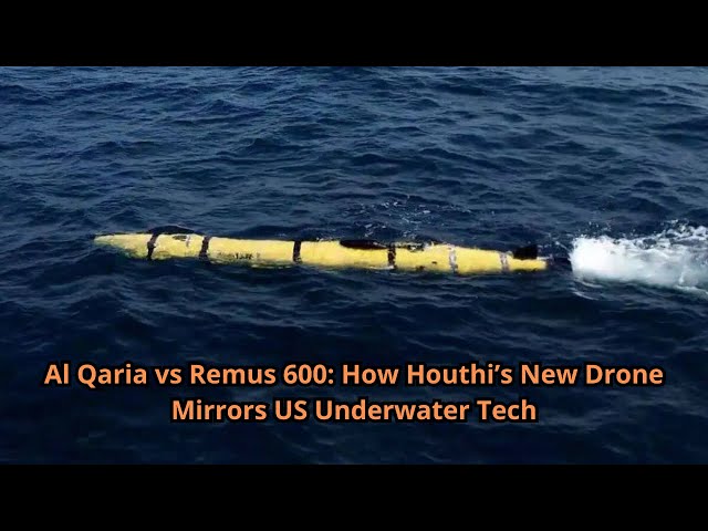 Al Qaria vs Remus 600 How Houthi’s New Drone Mirrors US Underwater Tech