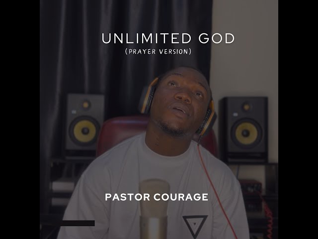 Pastor COURAGE - Unlimited GOD (Prayer Version)