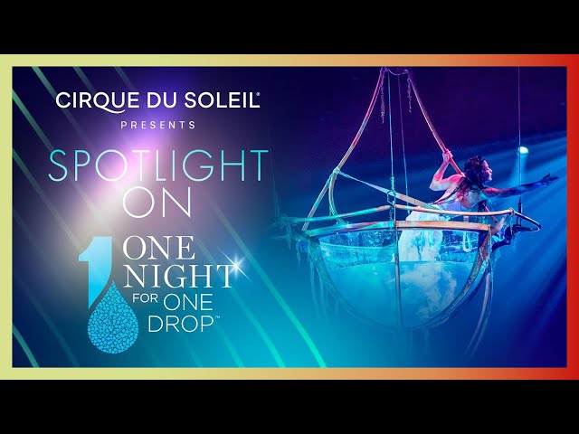 Spotlight On: One Night for One Drop | Cirque du Soleil