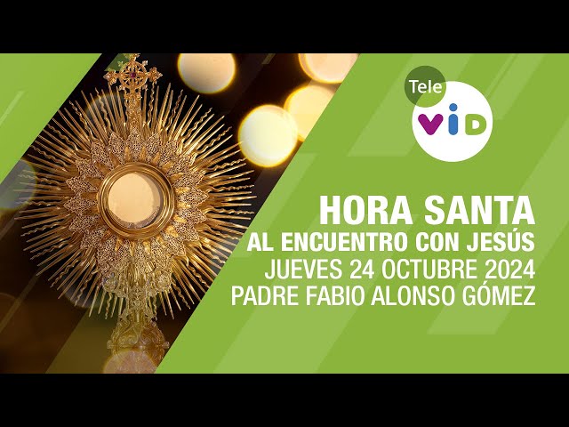 Oración y Meditación al encuentro con Jesús 🕯 Hora Santa, Jueves 24 Octubre 2024 #TeleVID #HoraSanta