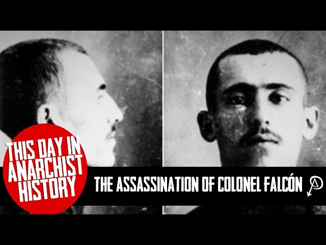 This Day in Anarchist History: The Assassination of Colonel Falcón