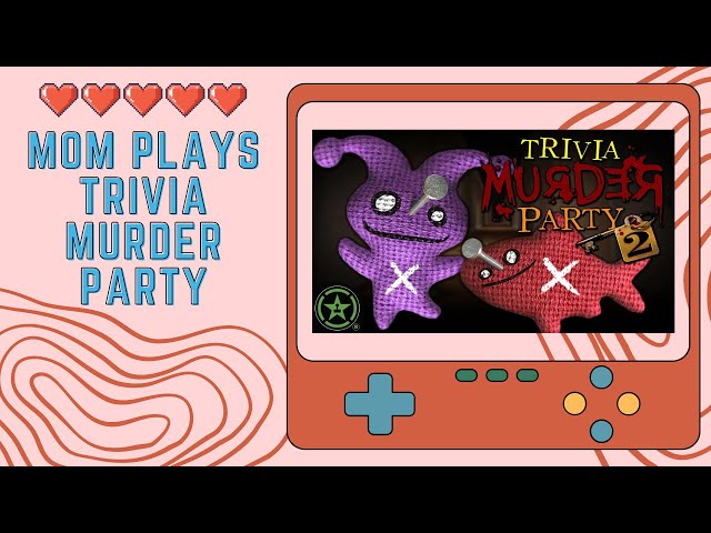 Mom Plays Trivia Murder Party [Mothers Day Month #1]