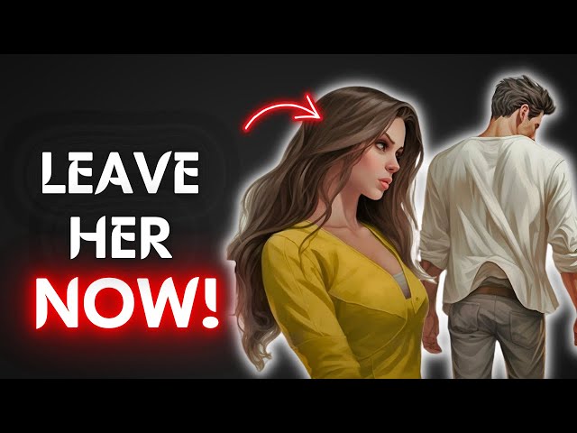 If She Tells You These 8 Things (Leave Her)