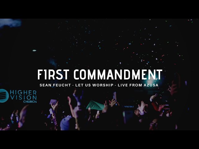 First Commandment - Sean Feucht - Let Us Worship - Live from Azusa