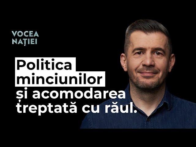 Politica minciunilor și acomodarea treptată cu răul. Vocea Nației #255