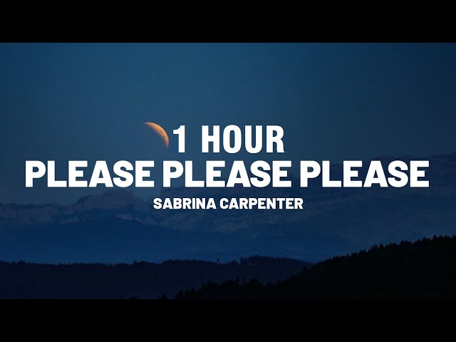 [1 HOUR] Sabrina Carpenter - Please Please Please (Lyrics)