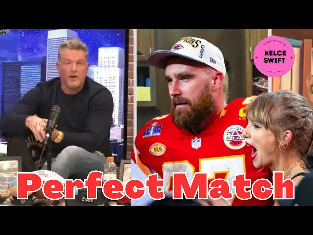 WOW!!! Pat McAfee REVEALS Why Travis Kelce, Taylor Swift Are The 'PERFECT MATCH'