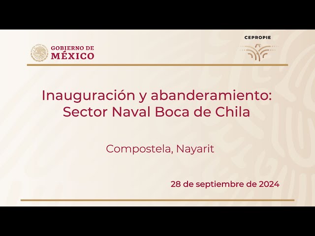 Inauguración y abanderamiento: Sector Naval Boca de Chila. Tepic, Compostela. 28 septiembre 2024