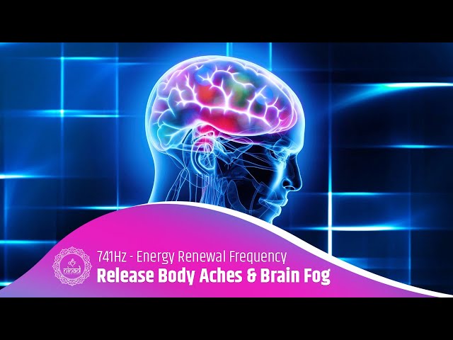 Release Fatigue, Body Aches & Brain Fog | Recharge Instantly | 741Hz - Energy Renewal Frequency