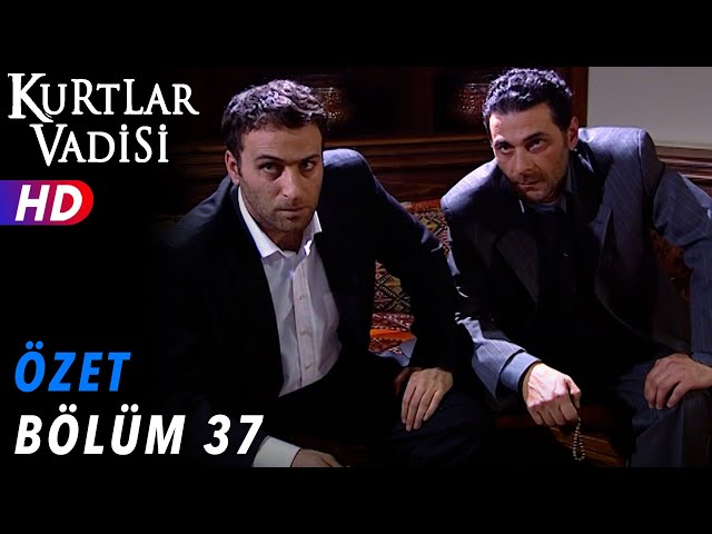 37.Bölüm - Kurtlar Vadisi | Özet