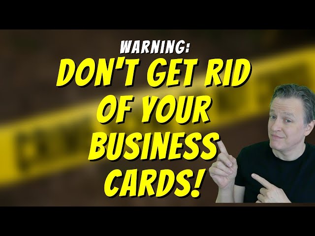 Warning: Don't Get Rid of Your Business Cards!