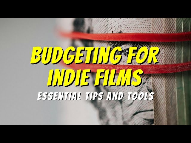 Budgeting for Indie Films: Essential Tips and Tools