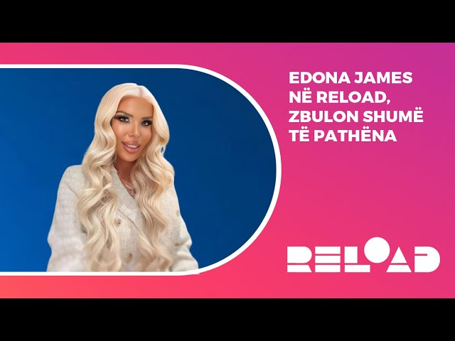 🔴Edona James në RELOAD, zbulon shumë të pathëna - 19.11.2024