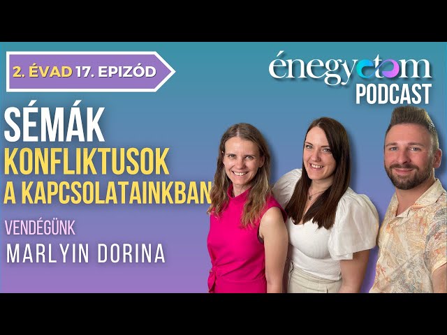 SÉMÁK - KONFLIKTUSOK A KAPCSOLATAINKBAN / VENDÉG: MARLYIN DORINA / ÉNEGYETEM PODCAST 2. ÉVAD 17. EP.