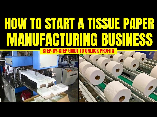 How to Start a Successful Tissue Paper Manufacturing Business || Paper Napkin Business