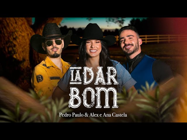 Pedro Paulo & Alex e @anacastelaoficial - Ia Dar Bom (Clipe Oficial)