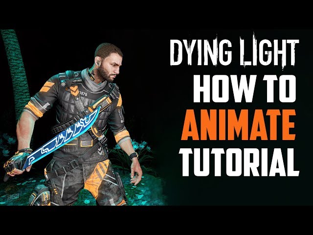 Dying Light Developer Tools - How To Make Dying Light Animated Videos | Part 1