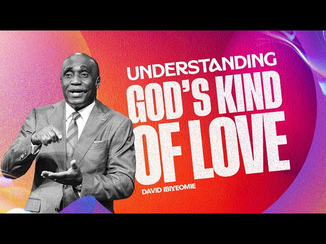 Understanding God's Kind of Love | David Ibiyeomie