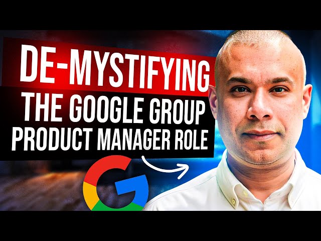 De-mystifying the Google Group Product Manager role