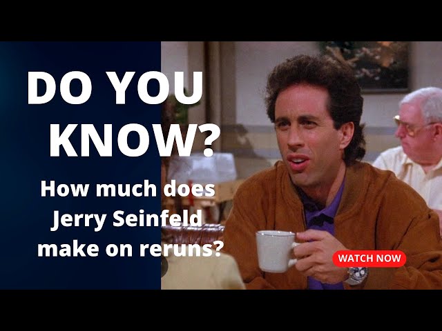 How much does Jerry Seinfeld make on reruns? Do You Know?