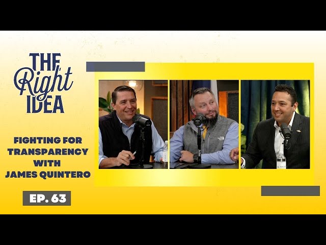 The Right Idea | Episode 63: Fighting for Transparency with James Quintero