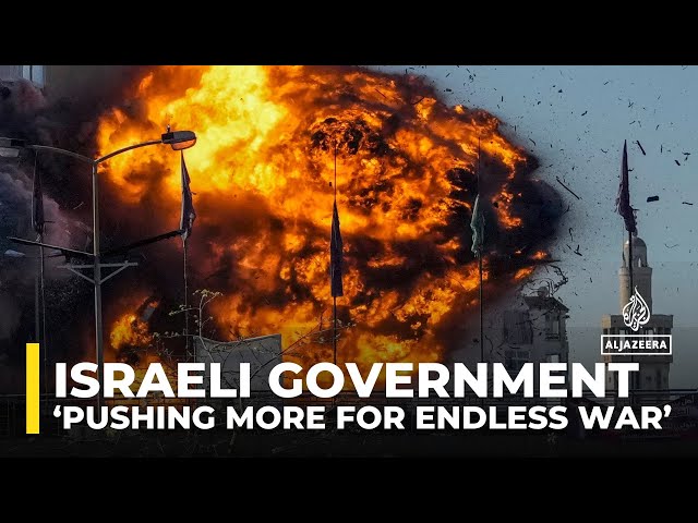 Israel’s government ‘pushing more and more for endless war’