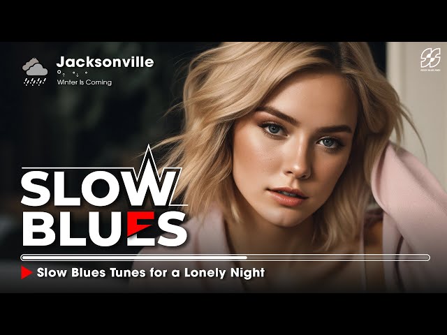 Slow Blues 🎧 The Best Slow Blues Tunes for a Lonely Night