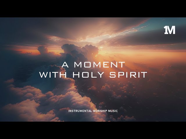 A MOMENT WITH HOLY SPIRIT - Instrumental Soaking Worship @1MOMENT_