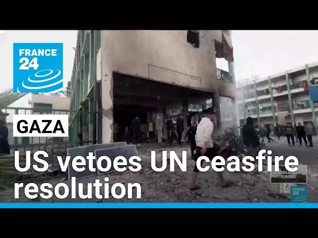 US vetoes UN resolution for ceasefire in Gaza • FRANCE 24 English