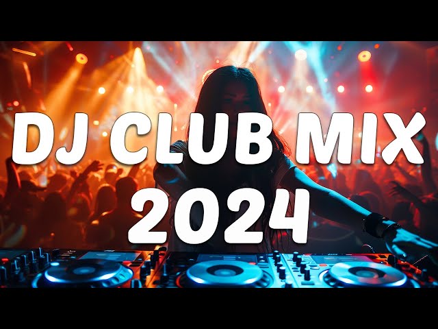 DJ CLUB MUSIC 2024 - Mashups & Remixes of Popular Songs 2024 - DJ Remix Dance Club Music Mix 2024