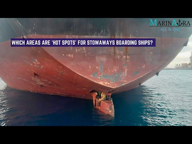 Areas are that ‘hot spots’ for stowaways boarding ships