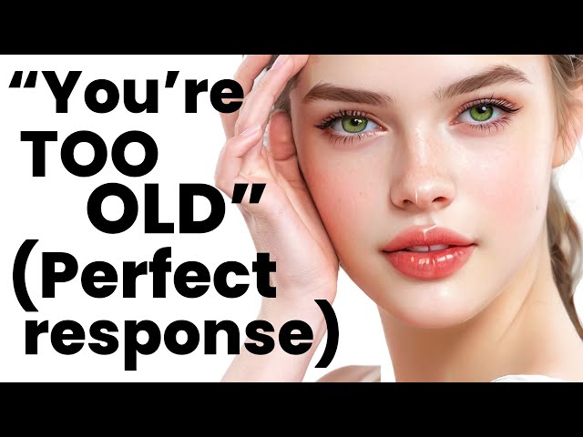 If she says “You’re too old” (EASY way to get her BACK)