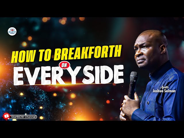 BREAKING FORTH ON EVERY SIDE | APOSTLE JOSHUA SELMAN